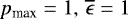 Mathematical equation: $p_{\textrm{max}}=1,\, \overline{\epsilon}=1$
