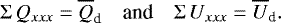 Mathematical equation: \begin{equation*}{\Sigma\, Q_{xxx}} = \overline{Q}_{\textrm{d}} \quad {\textrm{and}}\quad {\Sigma\, U_{xxx}}=\overline{U}_{\textrm{d}} .\end{equation*}