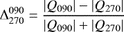 Mathematical equation: \begin{equation*}\Delta^{090}_{270} = \frac{|Q_{090}|-|Q_{270}|}{|Q_{090}|+|Q_{270}|}\end{equation*}