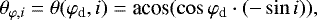 Mathematical equation: \begin{equation*}\theta_{\varphi,i}=\theta(\varphi_{\textrm{d}},i) = \textrm{acos}(\cos \varphi_{\textrm{d}} \cdot (-\sin i)),\end{equation*}
