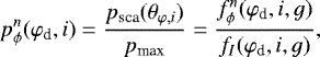 Mathematical equation: \begin{equation*}p^n_{\phi}(\varphi_{\textrm{d}},i) = \frac{p_{\textrm{sca}}(\theta_{\varphi,i})}{p_{\textrm{max}}}=\frac{f^n_{\phi}(\varphi_{\textrm{d}},i,g)}{f_I(\varphi_{\textrm{d}},i,g)},\end{equation*}