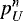 Mathematical equation: $p^n_U$
