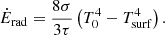 Mathematical equation: $$ \begin{aligned} \dot{E}_{\rm rad} = \frac{8\sigma }{3\tau } \left(T_{0}^4 - T_{\rm surf}^4 \right). \end{aligned} $$