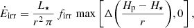 Mathematical equation: $$ \begin{aligned}&\dot{E}_{\rm irr} = \frac{L_\star }{r^2\,\pi } \, f_{\rm irr} \, \max \left[\Delta {\left(\frac{H_{\rm p} - H_\star }{r}\right)},0\right], \end{aligned} $$