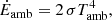 Mathematical equation: $$ \begin{aligned}&\dot{E}_{\rm amb} = 2 \, \sigma T_{\rm amb}^4, \end{aligned} $$
