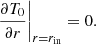 Mathematical equation: $$ \begin{aligned} \left. \frac{\partial T_0}{\partial r} \right|_{r = r_{\rm in}} = 0. \end{aligned} $$