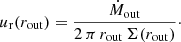 Mathematical equation: $$ \begin{aligned}&u_{\rm r} (r_{\rm out}) = \frac{\dot{M}_{\rm out}}{2\, \pi \, r_{\rm out}\, \Sigma (r_{\rm out})}\cdot \end{aligned} $$