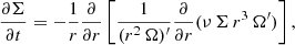 Mathematical equation: $$ \begin{aligned} \frac{\partial \Sigma }{\partial t} = -\frac{1}{r} \frac{\partial }{\partial r} \left[\frac{1}{(r^2\,\Omega )^\prime } \frac{\partial }{\partial r} (\nu \,\Sigma \,r^3\, \Omega^\prime )\right], \end{aligned} $$