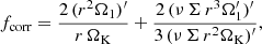 Mathematical equation: $$ \begin{aligned}&f_{\rm corr} = \frac{2\,(r^2 \Omega _{1})^\prime }{r\,\Omega _{\rm K}} + \frac{2\,(\nu \,\Sigma \,r^3 \Omega _{1}^\prime )^\prime }{3\,(\nu \,\Sigma \,r^2 \Omega _{\rm K})^\prime }, \end{aligned} $$