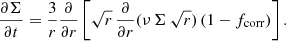 Mathematical equation: $$ \begin{aligned}&\frac{\partial \Sigma }{\partial t} = \frac{3}{r} \frac{\partial }{\partial r} \left[\sqrt{r}\, \frac{\partial }{\partial r} (\nu \,\Sigma \,\sqrt{r}) \left(1 - f_{\rm corr}\right)\right]. \end{aligned} $$