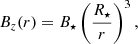 Mathematical equation: $$ \begin{aligned}&B_{z}(r) = B_\star \left(\frac{R_\star }{r}\right)^3, \end{aligned} $$