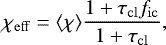 Mathematical equation: \begin{equation*}\chi_{\mathrm{eff}} = \langle\chi\rangle\frac{1 + \tau_{\mathrm{cl}}f_{\mathrm{ic}}}{1 + \tau_{\mathrm{cl}}}, \end{equation*}