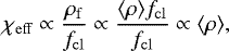 Mathematical equation: \begin{equation*} \chi_{\mathrm{eff}} \propto \frac{\rho_{\mathrm{f}}}{f_{\mathrm{cl}}} \propto \frac{\langle\rho\rangle f_{\mathrm{cl}}}{f_{\mathrm{cl}}} \propto \langle\rho\rangle, \end{equation*}