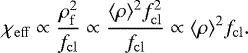 Mathematical equation: \begin{equation*} \chi_{\mathrm{eff}} \propto \frac{\rho_{\mathrm{f}}^{2}}{f_{\mathrm{cl}}} \propto \frac{\langle\rho\rangle^{2} f_{\mathrm{cl}}^{2}}{f_{\mathrm{cl}}} \propto \langle\rho\rangle^{2}f_{\mathrm{cl}}. \end{equation*}
