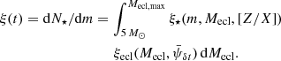 Mathematical equation: $$ \begin{aligned}&\xi (t) = \mathrm{d} N_{\star }/\mathrm{d} m=\int _{5\, M_\odot }^{M_{\rm ecl,max}} \xi _{\rm \star }(m,M_{\rm ecl},[Z/X])\nonumber \\&\qquad \qquad \qquad \qquad \qquad \xi _{\mathrm{ecl} }(M_{\rm ecl},\bar{\psi }_{\delta t})\,\mathrm{d} M_{\rm ecl}. \end{aligned} $$