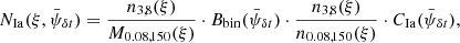 Mathematical equation: $$ \begin{aligned} N_{\rm Ia}(\xi , \bar{\psi }_{\delta t}) = \frac{n_{3,8}(\xi )}{M_{0.08,150}(\xi )} \cdot B_{\rm bin}(\bar{\psi }_{\delta t}) \cdot \frac{n_{3,8}(\xi )}{n_{0.08,150}(\xi )} \cdot C_{\rm Ia}(\bar{\psi }_{\delta t}), \end{aligned} $$