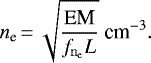 Mathematical equation: \begin{equation*} n_{\textrm{e}}\,{=}\,\sqrt{\frac{\textrm{EM}}{{f_{\mathrm{{n_{e}}}}}L}}~ {\textrm{cm}^{-3}}.\end{equation*}
