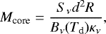 Mathematical equation: \begin{equation*}M_{\textrm{core}} = \frac{S_{\nu}d^2 R} {B_{\nu}(T_{\textrm{d}}) \kappa_{\nu}},\end{equation*}