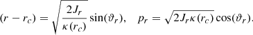 Mathematical equation: $$ \begin{aligned} (r-r_{c})= \sqrt{ \frac{2 J_{r}}{\kappa ( r_{c})} } \sin ( \vartheta _{r} ),\quad p_{r}=\sqrt{2 J_{r} \kappa (r_c)} \cos ( \vartheta _{r}) . \end{aligned} $$