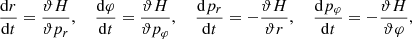 Mathematical equation: $$ \begin{aligned} \frac{\mathrm{d}r}{\mathrm{d}t}=\frac{\vartheta H}{\vartheta p_r},\ \ \ \ \frac{\mathrm{d}\varphi }{\mathrm{d}t}=\frac{\vartheta H}{\vartheta p_{\varphi }},\ \ \ \ \frac{\mathrm{d}p_r}{\mathrm{d}t}=-\frac{\vartheta H}{\vartheta r},\ \ \ \ \frac{\mathrm{d}p_{\varphi }}{\mathrm{d}t}=-\frac{\vartheta H}{\vartheta \varphi } , \end{aligned} $$
