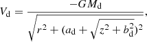 Mathematical equation: $$ \begin{aligned} V_{\rm {d}}=\frac{-G M_{\rm {d}}}{ \sqrt{ r^{2}+ (a_{\rm {d}}+\sqrt{z^2+b_{\rm {d}}^2})^{2}} }, \end{aligned} $$