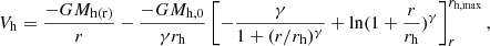 Mathematical equation: $$ \begin{aligned} V_{\rm {h}}=\frac{-GM_{\rm {h(r)}}}{r}-\frac{-GM_{\rm {h,0}}}{\gamma r_{\rm {h}}} \left[-\frac{\gamma }{1+(r/r_{\rm {h}})^\gamma }+\ln (1+\frac{r}{r_{\rm {h}}})^\gamma \right]_r^{r_{\rm h,max}}, \end{aligned} $$