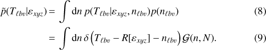 Mathematical equation: \begin{align*} \tilde{p}(T_{\ell b \varv} | \varepsilon_{xyz}) &\,{=}\, \int \mathrm{d}{n} \, p(T_{\ell b \varv} | \varepsilon_{xyz}, n_{\ell b \varv}) p(n_{\ell b \varv}) \\ &\,{=}\, \int \mathrm{d}{n} \, \delta \left(T_{\ell b \varv} - R [ \varepsilon_{xyz} ] - n_{\ell b \varv} \right) \mathcal{G}(n, N). \end{align*}