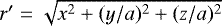 Mathematical equation: $r\prime = \sqrt{x^2 + (y/a)^2 + (z/a)^2}$