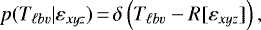 Mathematical equation: \begin{equation*} p(T_{\ell b \varv} | \varepsilon_{xyz})\,{=}\,\delta \left(T_{\ell b \varv} - R [ \varepsilon_{xyz} ] \right) , \end{equation*}