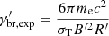 Mathematical equation: $ \gamma^{\prime}_{\mathrm{br, exp}}=\frac{6 \pi m_{\mathrm{e}} c^2}{\sigma_{\mathrm{T}} B^{\prime2} R^{\prime}} $