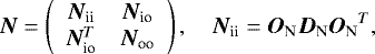 Mathematical equation: \begin{equation*} \bm{N} = \left(\begin{array}{cc} {\bm{N}}_{\textrm{ii}} & {\bm{N}}_{\textrm{io}} \\ {\bm{N}}_{\textrm{io}}^T & {\bm{N}}_{\textrm{oo}} \end{array}\right), \quad {\bm{N}}_{\textrm{ii}} = {\bm{O}_{\rm{N}}} {\bm{D}_{\rm{N}}} {\bm{O}_{\rm{N}}}^T, \end{equation*}