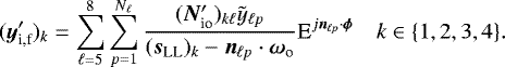 Mathematical equation: \begin{equation*}({\bm{y}}_{\textrm{i,f}}^{\prime})_k = \sum_{\ell=5}^8 \sum_{p=1}^{N_{\ell}} \frac{({\bm{N}}_{\textrm{io}}^{\prime})_{k \ell} \tilde{y}_{\ell p}}{(\bm{s}_{\textrm{LL}})_k - \bm{n}_{\ell p} \cdot {\bm{\omega}}_{\textrm{o}}} \textrm{E}^{j \bm{n}_{\ell p} \cdot \bm{\phi}} \quad k \in \{1,2,3,4\}. \end{equation*}