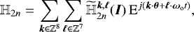 Mathematical equation: \begin{equation*}{\mathbb{H}}_{2n} = \sum_{\bm{k} \in \mathbb{Z}^8} \sum_{\bm{\ell} \in \mathbb{Z}^7} \widetilde{{\mathbb{H}}}_{2n}^{\bm{k},\bm{\ell}}(\bm{I}) \, \textrm{E}^{j \left(\bm{k} \cdot \bm{\theta} + \bm{\ell} \cdot {\bm{\omega}}_{\textrm{o}} t \right)}, \end{equation*}
