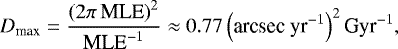 Mathematical equation: \begin{equation*}D_{\textrm{max}} = \frac{\left(2\pi \, \textrm{MLE}\right)^2}{\textrm{MLE}^{-1}} \approx 0.77 \left(\textrm{arcsec yr}^{-1} \right)^2 \textrm{Gyr}^{-1}, \end{equation*}