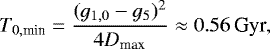 Mathematical equation: \begin{equation*}T_{0,\textrm{min}} = \frac{(g_{1,0} - g_5)^2}{4 D_{\textrm{max}}} \approx 0.56 \, \textrm{Gyr}, \end{equation*}