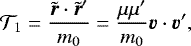 Mathematical equation: \begin{equation*}\mathcal{T}_1 = \frac{\tilde{\bm{r}} \cdot \tilde{\bm{r}}^{\prime}}{m_0} = \frac{\mu \mu^{\prime}}{m_0} \bm{\varv} \cdot \bm{\varv}^{\prime}, \end{equation*}