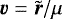 Mathematical equation: $\bm{\varv} = \tilde{\bm{r}} / \mu$