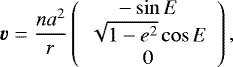 Mathematical equation: \begin{equation*} \bm{\varv} = \frac{n a^2}{r} \left(\begin{array}{c} - \sin E \\ \sqrt{1-e^2} \cos E \\ 0 \end{array}\right), \end{equation*}