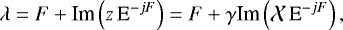 Mathematical equation: \begin{equation*}\lambda = F + \textrm{Im} \left(z \, \textrm{E}^{-j F} \right) = F + \gamma {\textrm{Im}} \left(\mathcal{X} \, \textrm{E}^{-j F}\right), \end{equation*}