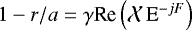 Mathematical equation: $1 - r/a = \gamma {\textrm{Re}} \left(\mathcal{X} \, \textrm{E}^{-j F} \right)$