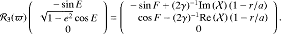 Mathematical equation: \begin{equation*} \mathcal{R}_3(\varpi) \left(\begin{array}{c} - \sin E \\ \sqrt{1-e^2} \cos E \\ 0 \end{array}\right) = \left(\begin{array}{c} -\sin F + (2\gamma)^{-1} \textrm{Im} \left(\mathcal{X} \right) \left(1 - r/a\right) \\ \phantom{-} \cos F - (2\gamma)^{-1} \textrm{Re} \left(\mathcal{X} \right) \left(1 - r/a\right) \\ 0 \end{array}\right). \end{equation*}