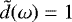 Mathematical equation: $\tilde{d}(\omega)=1$