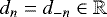 Mathematical equation: $d_n = d_{-n} \in \mathbb{R}$
