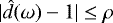 Mathematical equation: $|\hat{d}(\omega)-1| \leq \rho$