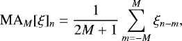 Mathematical equation: \begin{equation*}\textrm{MA}_M[\xi]_n = \frac{1}{2M+1} \sum_{m=-M}^{M} \xi_{n-m}, \end{equation*}