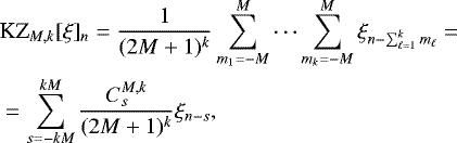 Mathematical equation: \begin{equation*}\begin{aligned} &\textrm{KZ}_{M,k}[\xi]_n = \frac{1}{(2M+1)^k} \sum_{m_1=-M}^M \cdots \sum_{m_k=-M}^M \xi_{n-\sum_{\ell=1}^k m_{\ell}} = \\ &= \sum_{s=-kM}^{kM} \frac{C_s^{M,k}}{(2M+1)^k} \xi_{n-s}, \end{aligned} \end{equation*}