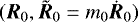 Mathematical equation: $(\bm{R}_0,\tilde{\bm{R}}_0 = m_0 \dot{\bm{R}}_0)$