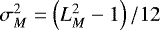 Mathematical equation: $\sigma^2_M = \left(L_M^2 - 1\right)/12$