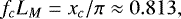 Mathematical equation: \begin{equation*}f_c L_M = x_c/\pi \approx 0.813, \end{equation*}