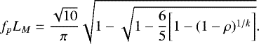 Mathematical equation: \begin{equation*}f_p L_M = \frac{\sqrt{10}}{\pi} \sqrt{1 - \sqrt{1 - \frac{6}{5} \bigg[1 - (1-\rho)^{1/k} \bigg]}}. \end{equation*}